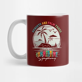 Sunsets and palm trees, That's my summertime symphony Mug